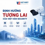 ĐỊNH HƯỚNG TƯƠNG LAI CỦA VIỆT HÀN SECURITY