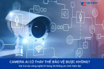CAMERA AI CÓ THAY THẾ BẢO VỆ ĐƯỢC KHÔNG?