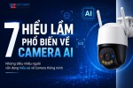 7 HIỂU LẦM PHỔ BIẾN VỀ CAMERA AI