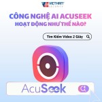 Công Nghệ AI AcuSeek Hoạt Động Như Thế Nào? Tìm Kiếm Video 2 Giây 