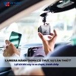 Camera hành trình có thực sự cần thiết? Lợi ích khi xảy ra va chạm, tranh chấp