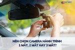 Nên chọn camera hành trình 1 mắt, 2 mắt hay 3 mắt?