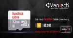 Mua thẻ nhớ 32GB Sandisk nhận ngay Voucher giảm giá Camera Vantech