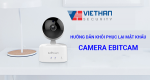 Hướng dẫn khôi phục lại mật khẩu camera Ebitcam