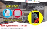 EZVIZ chơi lớn, tặng luôn iPhone 11 Pro Max