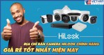 Địa chỉ bán camera Hilook chính hãng giá rẻ tốt nhất hiện nay