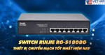 Switch Ruijie RG-S1808G-  thiết bị chuyển mạch tốt nhất hiện nay
