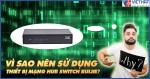 Vì sao nên sử dụng thiết bị mạng HUB Switch Ruijie?
