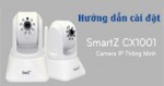 Hướng dẫn cài đặt Camera IP Wifi SmartZ SCX1001