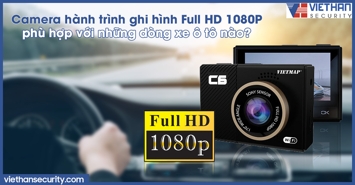 Camera hành trình ghi hình Full HD 1080P phù hợp với những dòng xe ô tô nào?