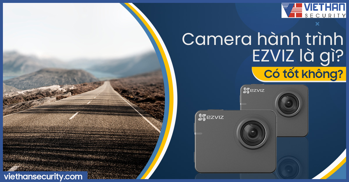 Camera hành trình EZVIZ là gì? Có tốt hay không?