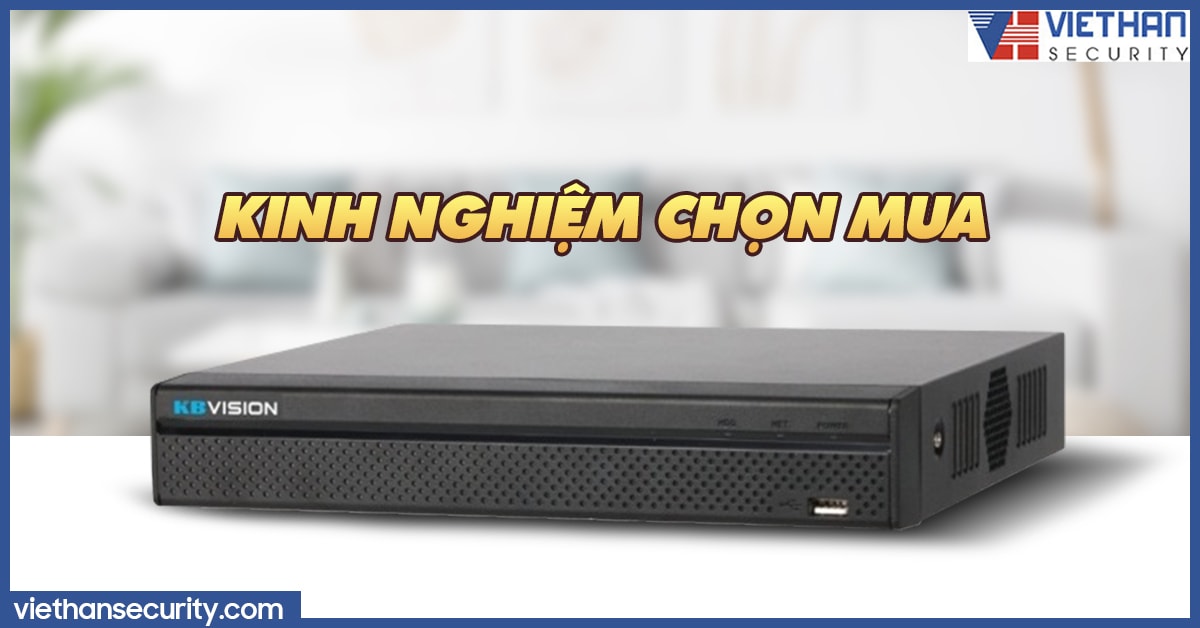 Kinh nghiệm lựa chọn đầu ghi hình camera tốt nhất bạn nên biết