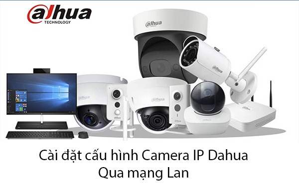Cài đặt cấu hình Camera IP Dahua qua mạng Lan 7