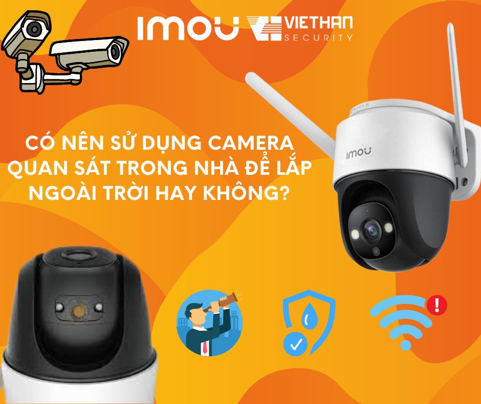 Có nên sử dụng camera quan sát trong nhà để lắp ngoài trời hay không?