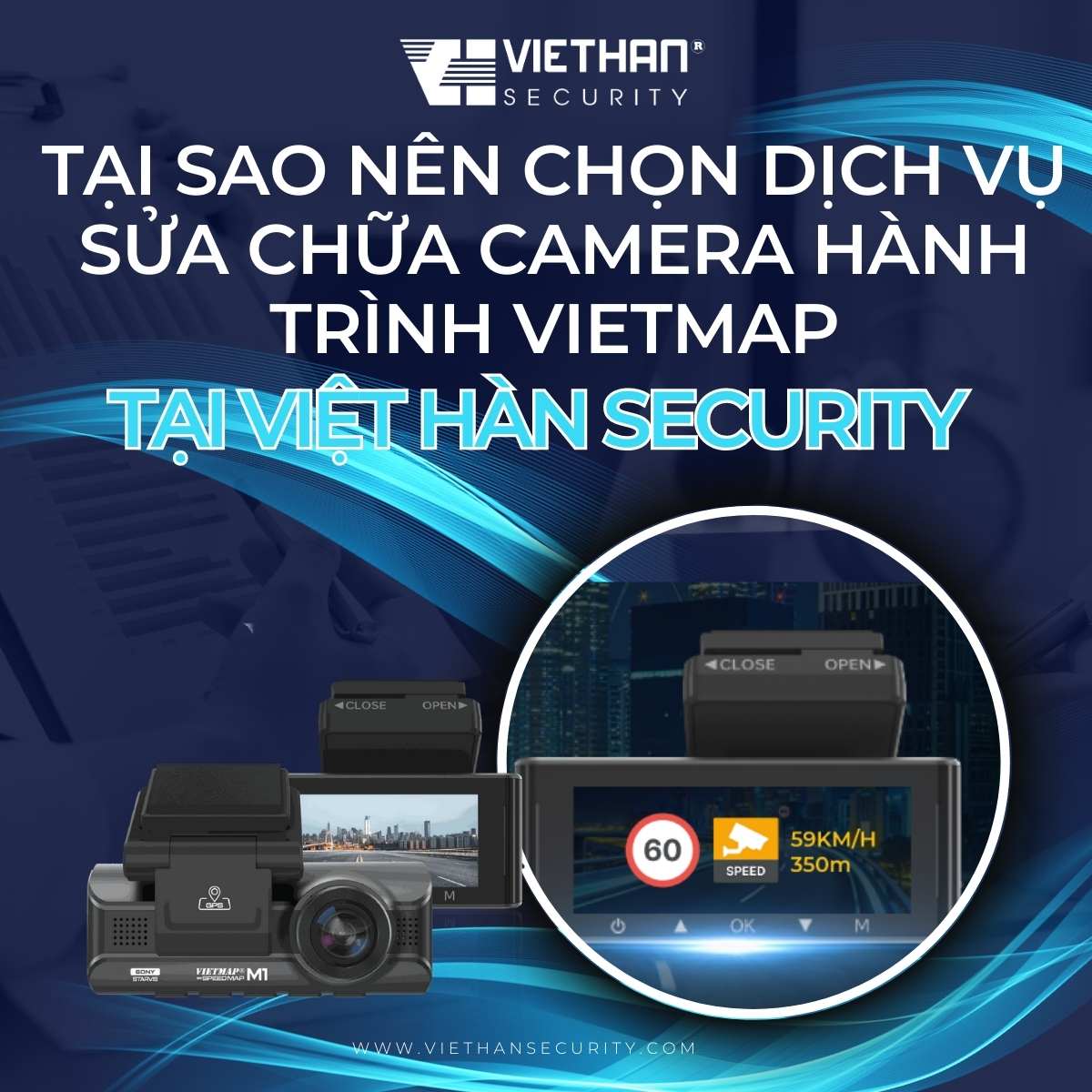 Tại sao nên chọn dịch vụ sửa chữa camera hành trình Vietmap tại Việt Hàn Security?