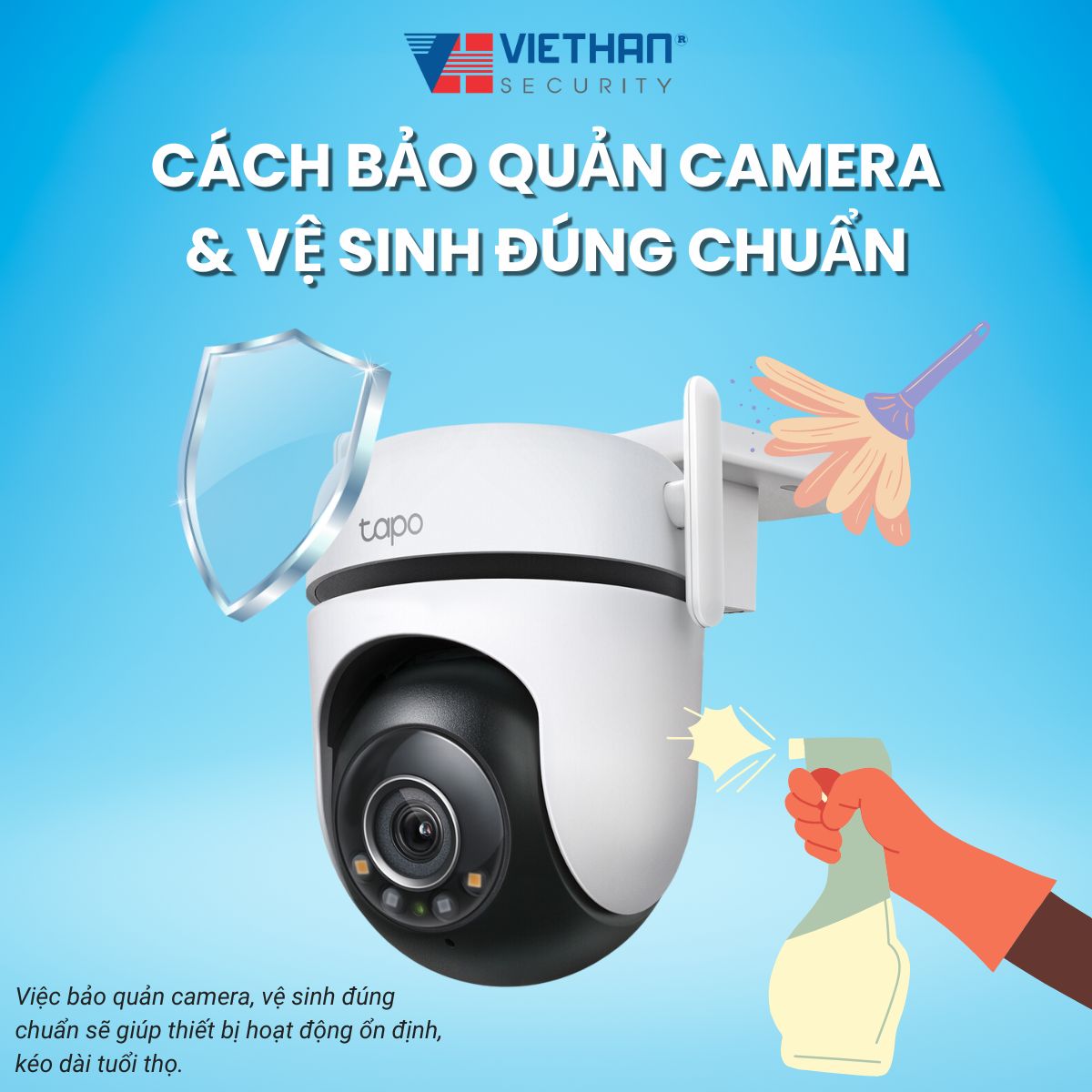 Cách bảo quản camera giám sát và vệ sinh đúng chuẩn trong quá trình sử dụng