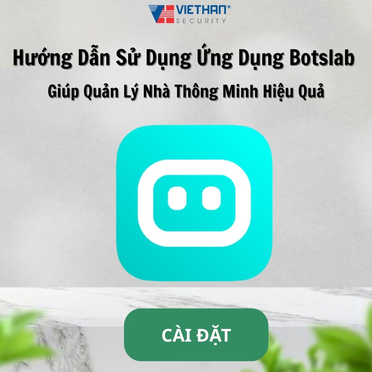 Hướng Dẫn Sử Dụng Ứng Dụng Botslab Giúp Quản Lý Nhà Thông Minh Hiệu Quả