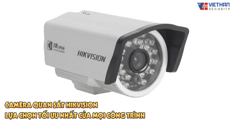 Camera quan sát HIKVISION lựa chọn tối ưu nhất của mọi công trình 
