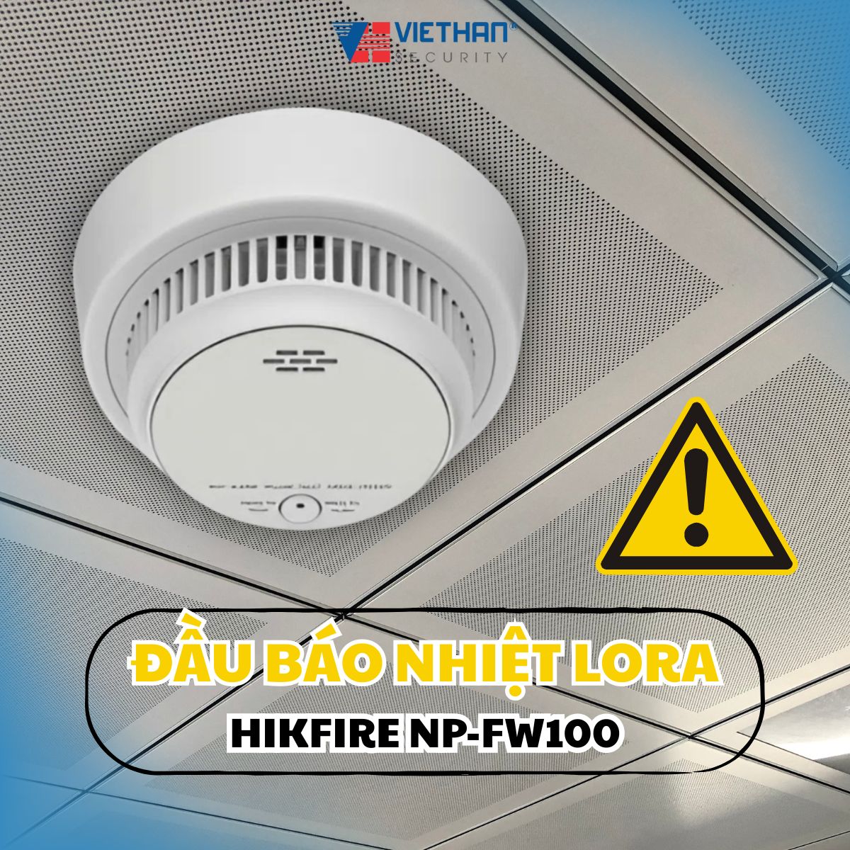 Đầu báo nhiệt LoRa Hikfire NP-FW100 - Lá chắn thầm lặng bảo vệ gia đình & doanh nghiệp bạn