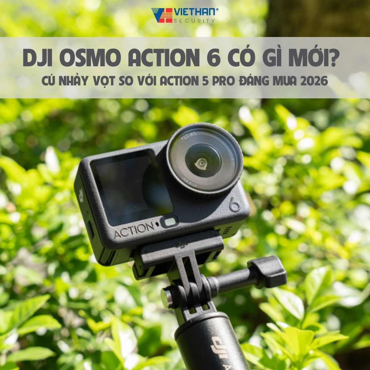 DJI Osmo Action 6 Có Gì Mới? Cú Nhảy Vọt So Với Action 5 Pro Đáng Mua 2026