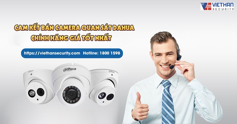 Việt Hàn Security cam kết bán camera quan sát Dahua chính hãng giá tốt nhất