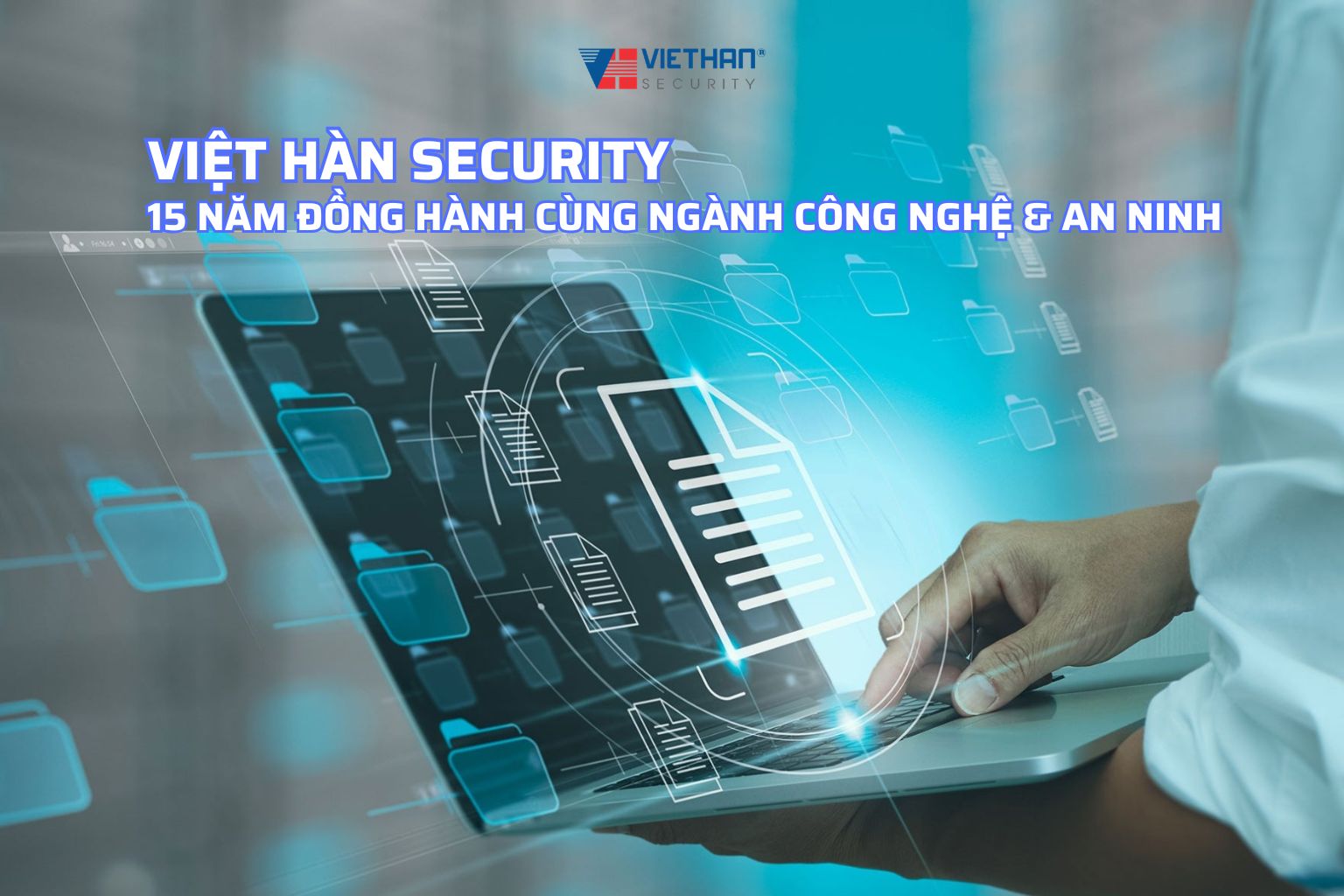 15 NĂM ĐỒNG HÀNH CÙNG NGÀNH CÔNG NGHỆ & AN NINH