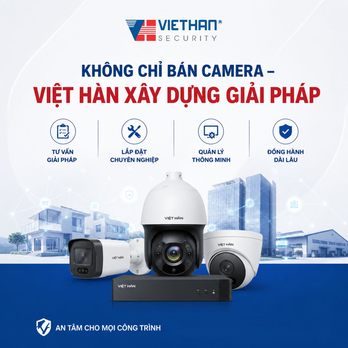 KHÔNG CHỈ BÁN CAMERA – VIỆT HÀN XÂY DỰNG GIẢI PHÁP