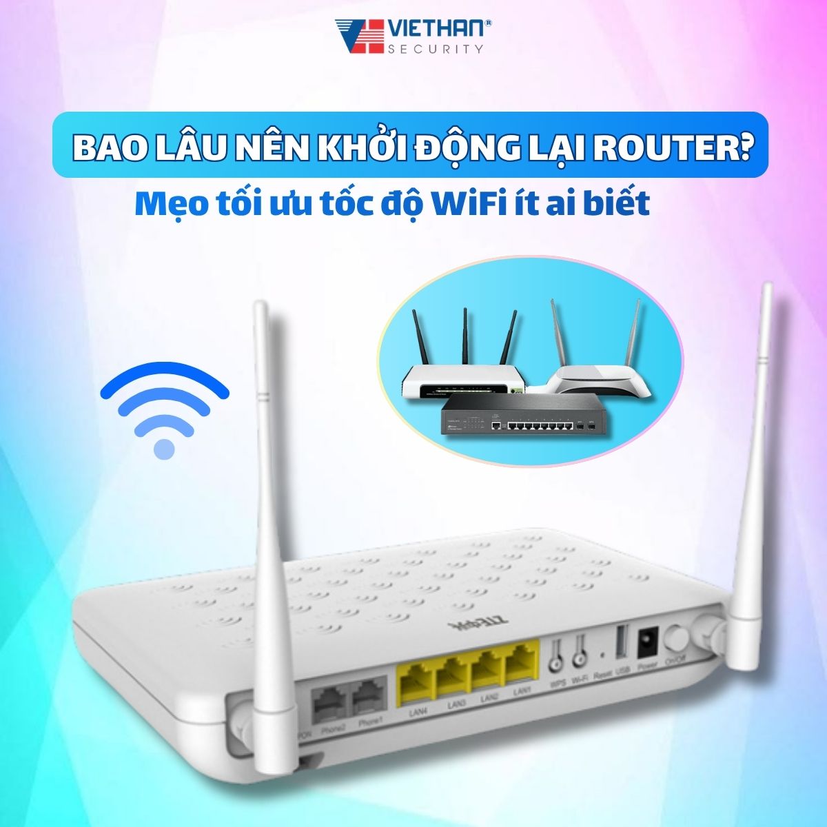 Bao lâu nên khởi động lại router? Mẹo tối ưu tốc độ WiFi ít ai biết 