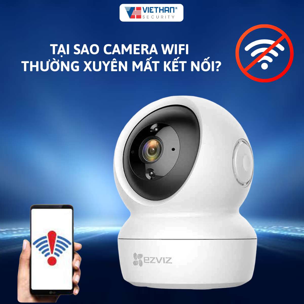 Tại Sao Camera WiFi Thường Xuyên Mất Kết Nối?