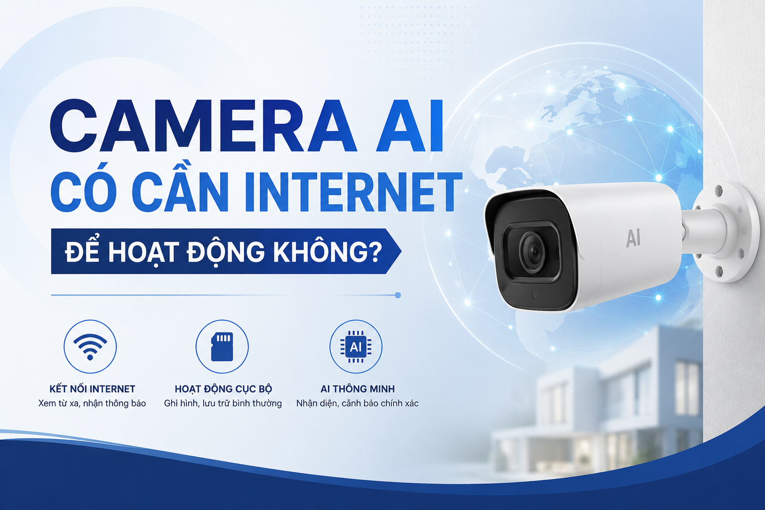 Camera AI có cần Internet để hoạt động không? Giải đáp chi tiết từ A đến Z