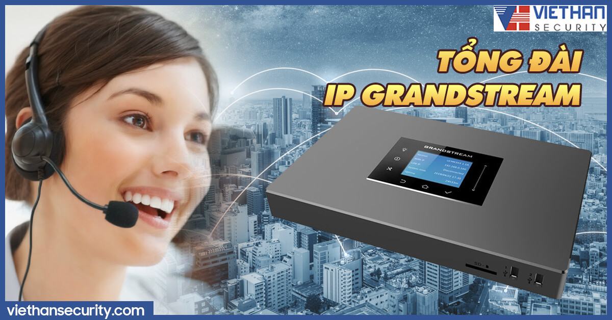 Tổng đài IP Grandstream có tác dụng gì đối với công việc liên lạc của các công ty lớn