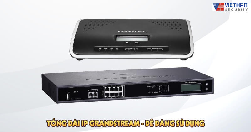 Tổng đài IP Grandstream - Dễ dàng sử dụng