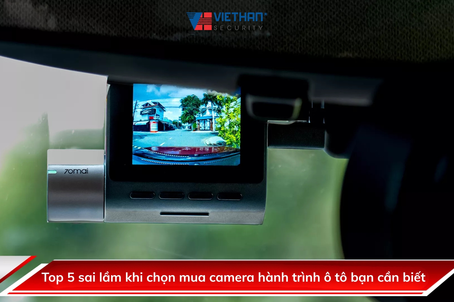 Top 5 sai lầm khi chọn mua camera hành trình ô tô bạn cần biết
