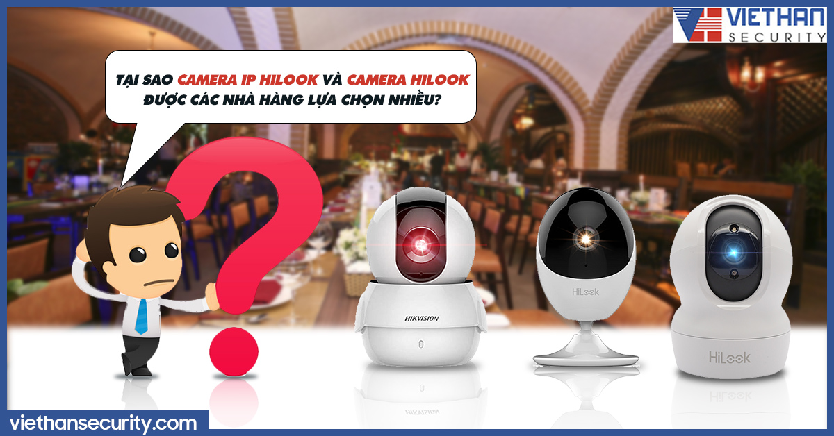 Tại sao camera IP Hilook và camera Hilook được các nhà hàng lựa chọn nhiều? 