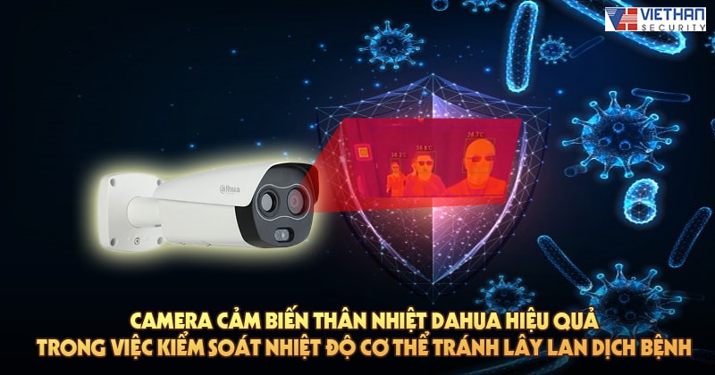 Camera cảm biến thân nhiệt Dahua hiệu quả trong việc kiểm soát nhiệt độ cơ thể tránh lây lan dịch bệnh