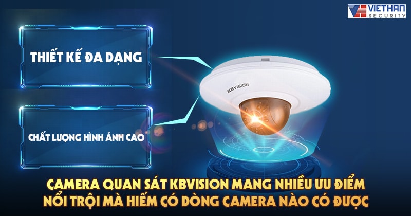 Camera quan sát Kbvision mang nhiều ưu điểm nổi trội mà hiếm có dòng camera nào có được