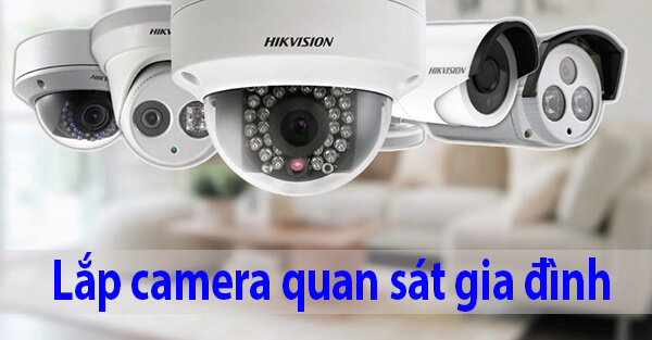 Lắp camera quan sát gia đình nên chọn loại nào?