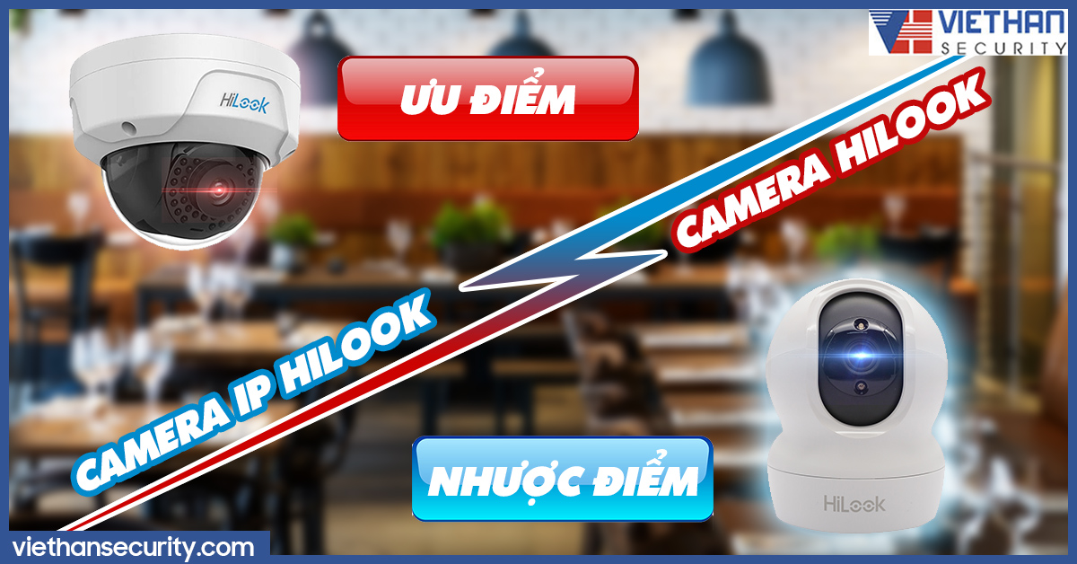 Ưu nhược điểm của camera IP Hilook và camera Hilook mà các nhà hàng nên biết? 