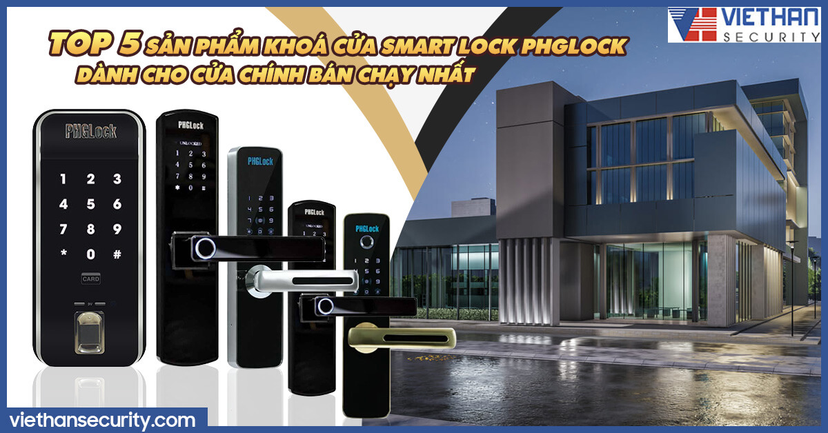 Top 5 sản phẩm khoá cửa Smart Lock PHGlock dành cho cửa chính bán chạy nhất