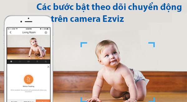 Cách bước bật theo dõi chuyển động trên camera EZVIZ