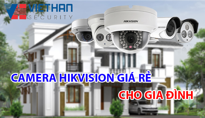 Top 5 Camera Hikvision giá rẻ phù hợp để lắp cho gia đình