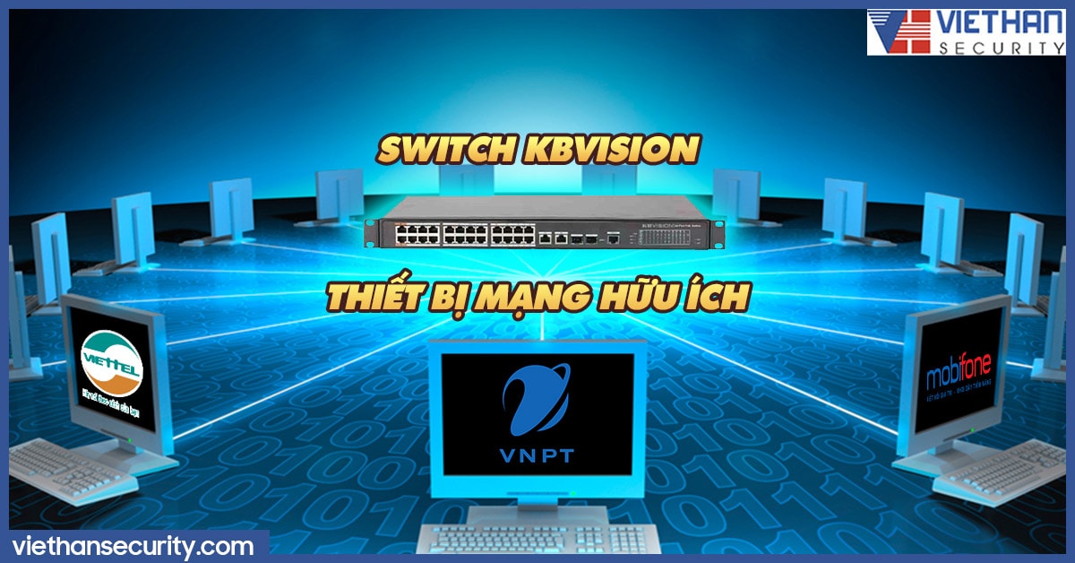 Switch Kbvision - Thiết bị mạng hữu ích dành cho các đơn vị viễn thông và trung tâm mạng