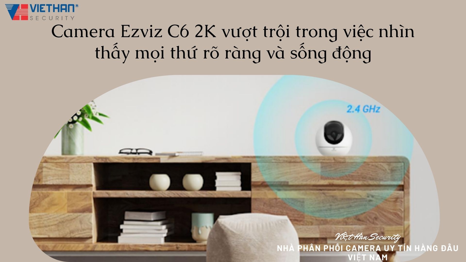 Camera Ezviz C6 2K vượt trội trong việc nhìn thấy mọi thứ rõ ràng và sống động