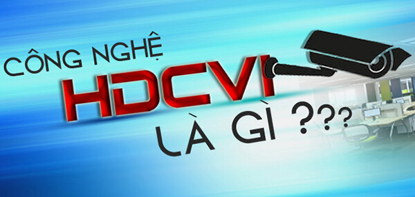 Camera HDCVI là gì? Ưu điểm của dòng HDCVI là gì?