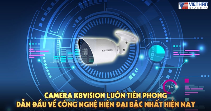Camera Kbvision luôn tiên phong dẫn đầu về công nghệ hiện đại bậc nhất hiện nay
