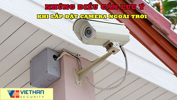 Những điều cần lưu ý khi lắp đặt camera ngoài trời