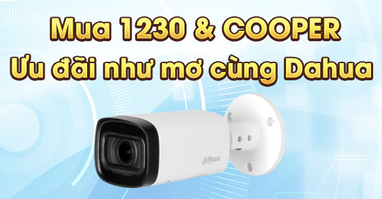 Mua 1230 & COOPER – Ưu đãi như mơ cùng Dahua