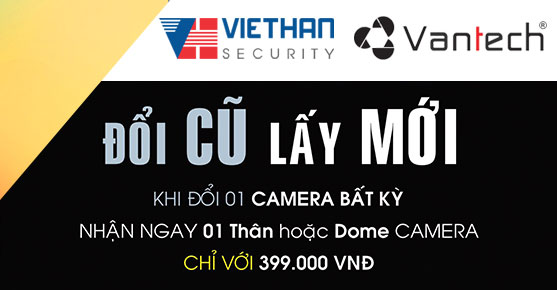 Đổi cũ lấy mới cùng Vantech chỉ với 399k