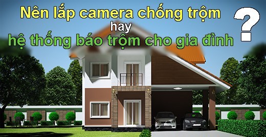 Nên lắp camera quan sát hay thiết bị chống trộm