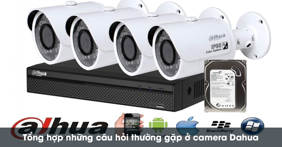 Tổng hợp và giải đáp những câu hỏi thường gặp ở camera Dahua (Phần 1)